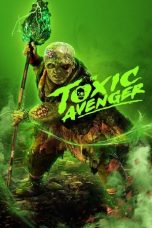 The Toxic Avenger (2025) Sub Indonesia The Toxic Avenger (2025) Sub Indonesia